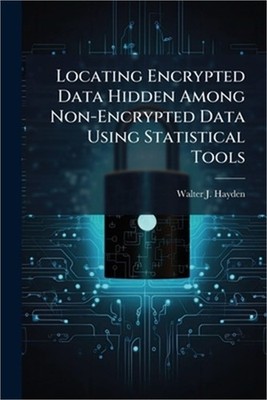 Locating Encrypted Data Hidden Among Non-Encrypted Data Using Statistical Tools