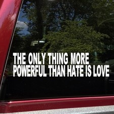 The Only Thing More Powerful Than Hate Is Love Vinyl Sticker Decal V2 Unity