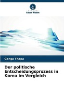 Der Politische Entscheidungsprozess In Korea Im Vergleich Ganga Thapa Buch 2025