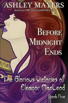 Before Midnight Ends: The Glorious Victories of Eleanor MacLeod Book Five by Ash