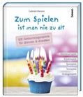 Zum Spielen ist man nie zu alt von Gabriele Meisner (2016, Gebundene Ausgabe)