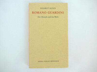 Romano Guardini Der Mensch und das Werk. Helmut Kuhn
