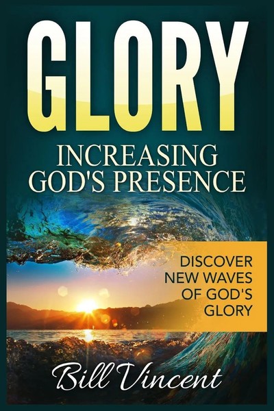 Glory Increasing God's Presence | Bill Vincent | Taschenbuch | God's Glory-image