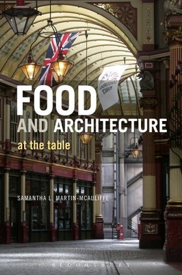 Food and Architecture : At the Table, Paperback by Martin-McAuliffe, Samantha...