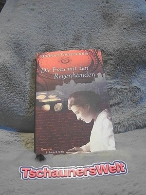 Die Frau mit den Regenhänden : Roman. Fleischhauer, Wolfram: