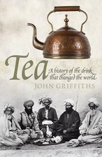 Tea: A History of the Drink That Changed the W... by John C. Griffiths Paperback