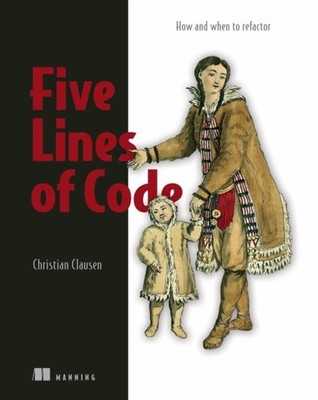 Christian Clausen - Five Lines of Code   How and when to refactor - Pa - B888z