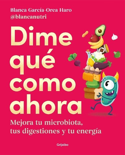 Blanca García-Orea Dime qué como ahora / Tell Me What To Eat Now (Tascabile)