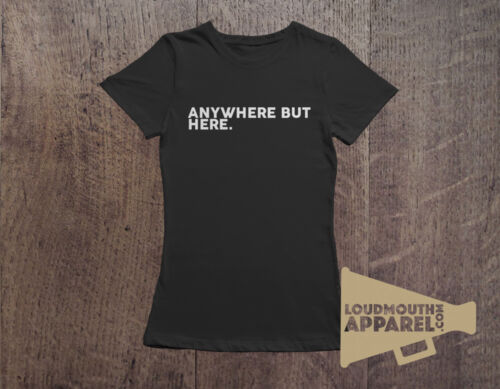 Anywhere But Here T-Shirt Womens Humour  - Picture 1 of 2