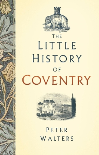 Peter Walters The Little History of Coventry (Copertina rigida)