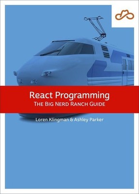 React Programming: The Big Nerd Ranch Guide Loren Klingman