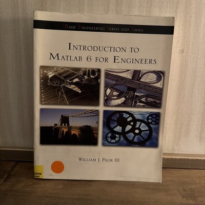 INTRODUCTION TO MATLAB 6 FOR ENGINEERS By William J. Palm