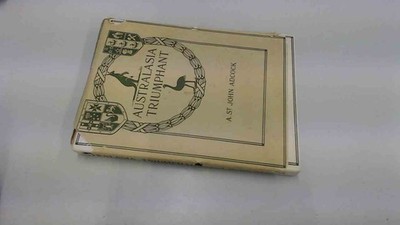 			Australasia Triumphant, A. St John Adc*ck, Simpkin Marshall Hamil		