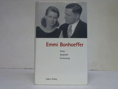 Emmi Bonhoeffer. Essay - Gespräch - Erinnerung