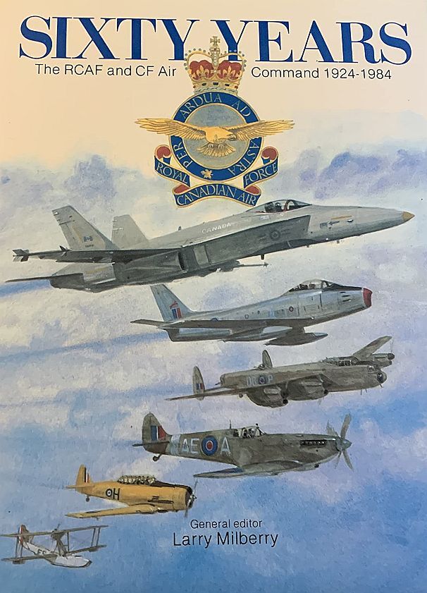 Sixty Years; The Rcaf And Cf Air Command 1924-1984, Milberry, Ed, Excellent Book