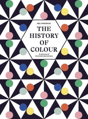 The History of Colour A Universe of Chromatic Phenomena Neil Parkinson Buch 2023