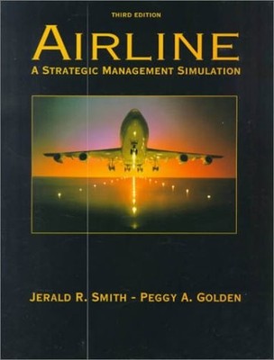 AIRLINE: A STRATEGIC MANAGEMENT SIMULATION (3RD EDITION) By Jerald R. Smith VG