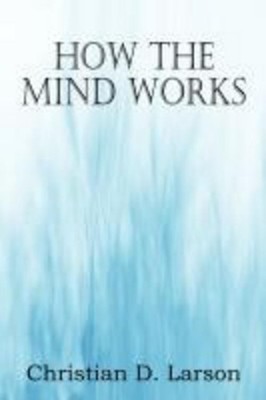 How the Mind Works Christian D. Larson