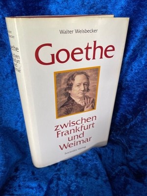 Goethe zwischen Frankfurt und Weimar Weisbecker, Walter und Christoph Perels: