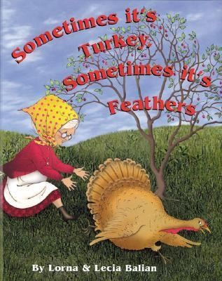 Sometimes Its Turkey, Sometimes Its Feathers by Balian, Lorna