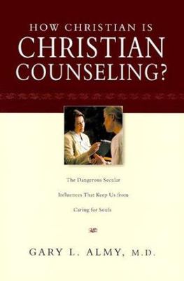How Christian is Christian Counseling?: The Dangerous Secular Influences That...