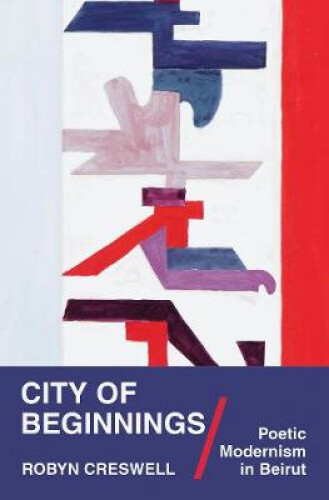 Thumbnail - City Of Beginnings: Poetic Modernism In Beirut