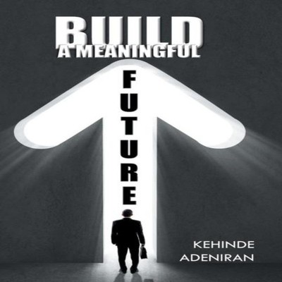 BUILD A MEANINGFUL FUTURE Kehinde Adeniran Hardcover Author Solut