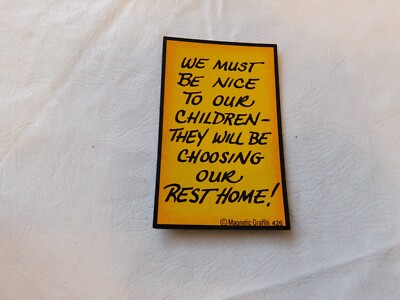We Must Be Nice to Our Children-They Will Be Cho Magnetic Graffiti fridge magnet