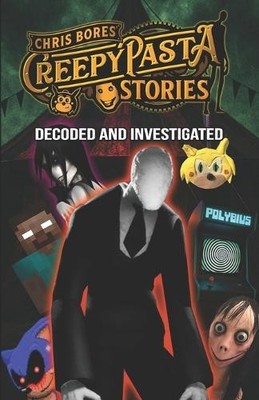 Creepypasta Stories: Decoded and Investigated  From Sonichu to Polybius to Sl...