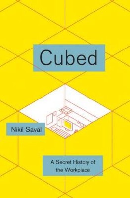Cubed: A Secret History of the Workplace - Hardcover By Saval, Nikil - VERY GOOD