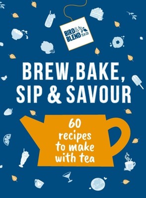 Bird & Blend s Brew, Bake, Sip & Savour by Bird & Blend Tea Co (Hardback Book)