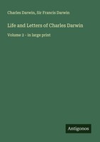 Life And Letters Of Charles Darwin Francis Darwin