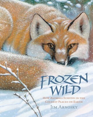 Frozen Wild: How Animals Survive in the Coldest Places on Earth (Slither and...