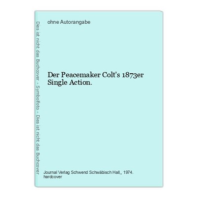 Der Peacemaker Colt's 1873er Single Action.