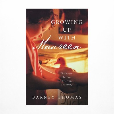 Growing Up with Maureen: Challenged, Loving, Grieving, Awakening