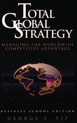 Total Global Strategy: Managing for Worldwide Competitive Advantage by Yip: Used