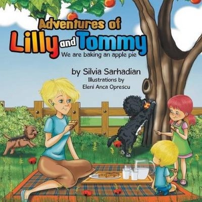 Abenteuer von Lilly und Tommy: Wir backen einen Apfelkuchen von Silvia Sarhadian