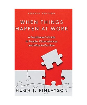 When Things Happen At Work: A Practitioner's Guide to People, Circumstances and 