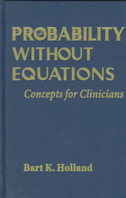 PROBABILITY WITHOUT EQUATIONS: CONCEPTS FOR CLINICIANS By Bart K. Holland *VG+*