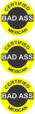 3 - CERTIFIED BAD ASS MEXICAN 2'' HELMET/HARD HAT/TOOLBOX STICKER HS-5091