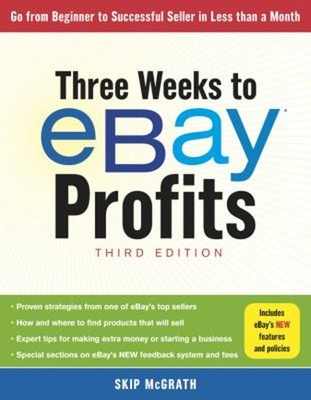 Three Weeks to EBay  Profits, Third Edition : Go from Beginner to
