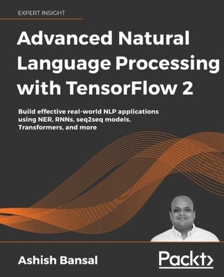 Bansal - Advanced Natural Language Processing with TensorFlow 2  Build - E555z