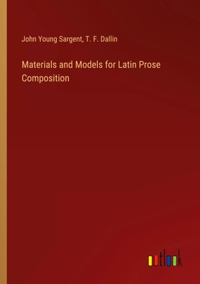 John Young Sargent (u. a.) | Materials and Models for Latin Prose Composition