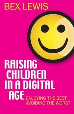 Raising Children in a Digital Age: Enjoying The Best And Avoiding The Worst, Lew