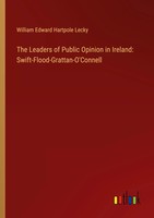William Edward Hartpole Lecky | The Leaders Of Public Opinion In Ireland:...