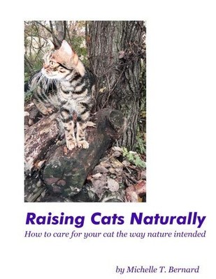 Raising Cats Naturally: How to care for your cat the way nature intended