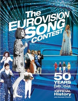 The ''Eurovision Song Contest'': The Official by O'Connor, John Kennedy 1844422402