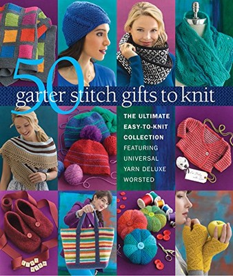 50 Garter Stitch Gifts to Knit: The Ultimate Easy-to-Knit Collec