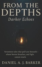 From the Depths: Darker Echoes by Daniel A.J. Barker Paperback Book
