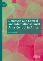 Domestic Gun Control And International Small Arms Control In Africa | Hultin